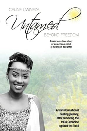 Untamed: Beyond Freedom by Celine Uwineza.